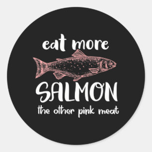 Eat More Salmon The Other Pink Meat Funny Salmon Classic Round Sticker