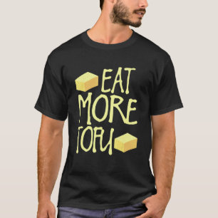 Eat More Tofu Funny Vegtarian Vegan T-Shirt