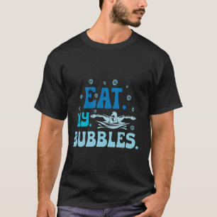 Eat My Bubbles Funny Saying for Swimming tees for