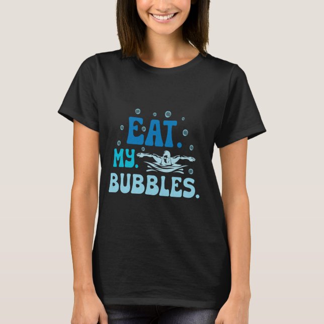 Eat My Bubbles Funny Saying for Swimming tees for  (Front)