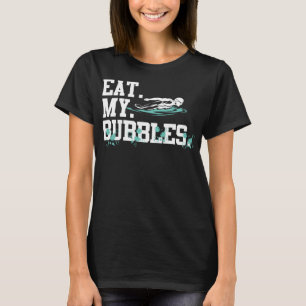 Eat My Bubbles funny swimming gift for swimmer swi T-Shirt