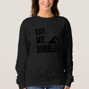 Eat My Bubbles Swimmer Swimming Coach Athletes Sweatshirt