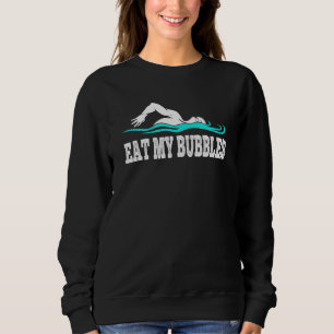 Eat My Bubbles Swimming Team Swimmer Men Women Boy Sweatshirt