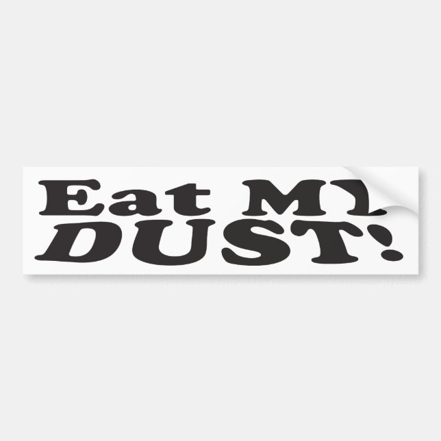 Eat MY DUST! - Bumper Sticker (Front)