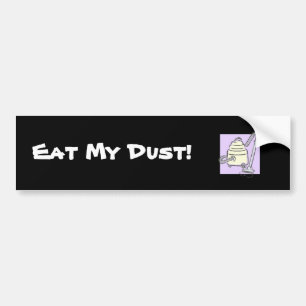 Eat My Dust! Bumper Sticker