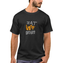 Eat My Dust Cool Black T-shirt