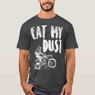 Eat My Dust Dirt Bike Motocross Motorcycle Track T-Shirt