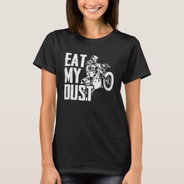 Eat My Dust Dirt Biker Enduro Motorcycle Dirt Biki T-Shirt (Front)