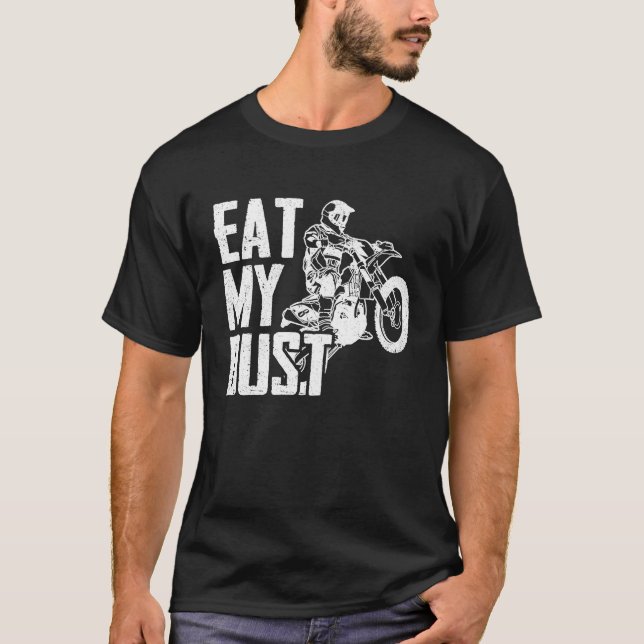 Eat My Dust Dirt Biker Enduro Motorcycle Dirt Biki T-Shirt (Front)