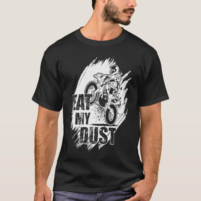Eat My Dust Dirt Biker Enduro Motorcycle Dirt Biki T-Shirt (Front)