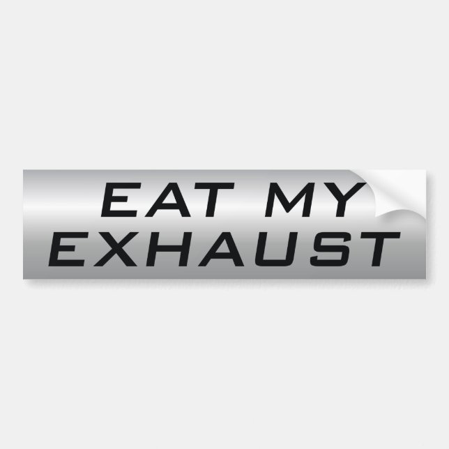 Eat My Exhaust Bumper Sticker (Front)