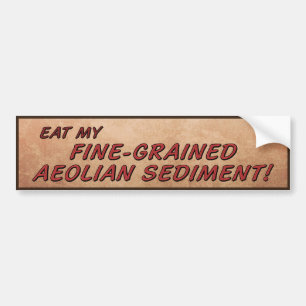 Eat My Fine-Grained Aeolian Sediment! Bumper Sticker