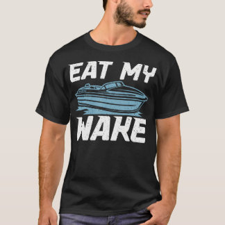 Eat My Wake Boat T-Shirt