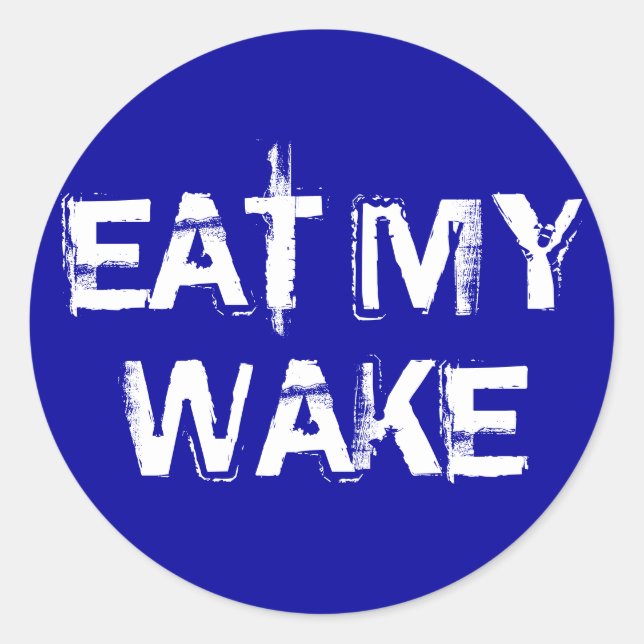 EAT MY  WAKE CLASSIC ROUND STICKER (Front)