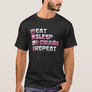 Eat No Sleep K Drama Repeat K Pop T-Shirt
