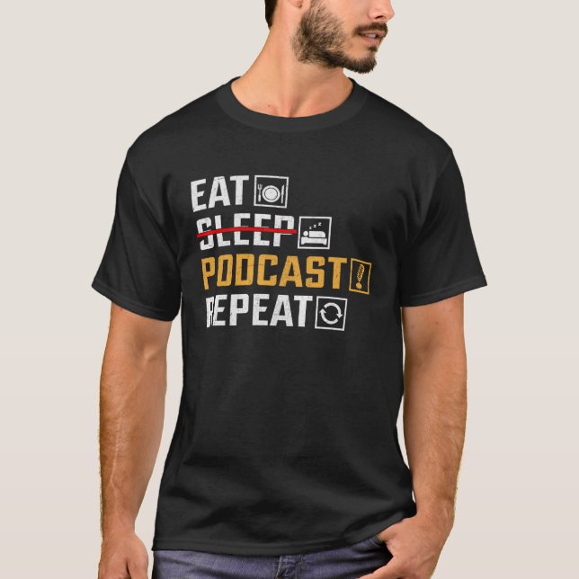 Eat No Sleep Podcast Repeat  Podcaster Podcasting  T-Shirt (Front)