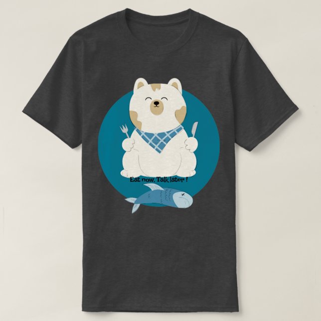 Eat Now Talk Later T-Shirt (Design Front)
