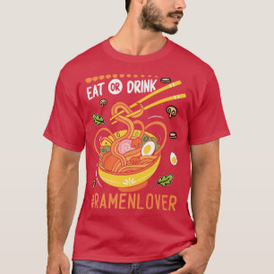 Eat Or Drink Funny Ramen Noodles Eater Food Lover T-Shirt