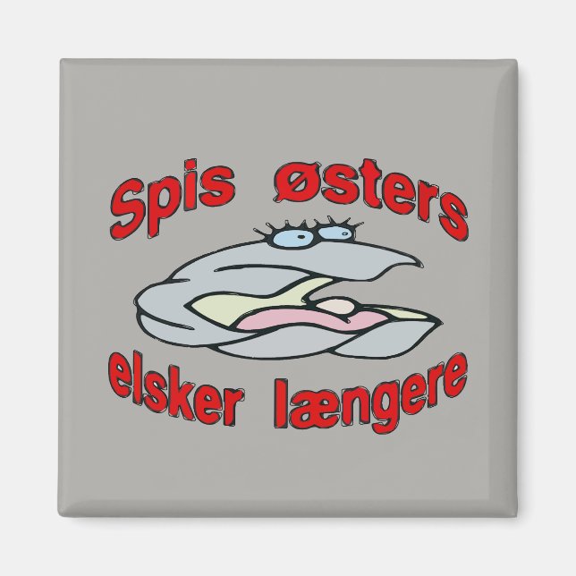 Eat Oysters Love Longer (Danish) Magnet (Front)