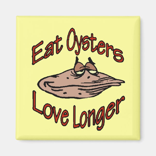 Eat Oysters Love Longer Magnet (Front)
