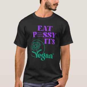 Eat P SSY ITS VEGAN P SSY CENSORED For Vegetarian  T-Shirt