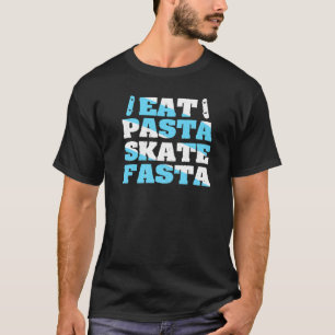 Eat Pasta Skate Fasta Quote For A Skateboarder T-Shirt