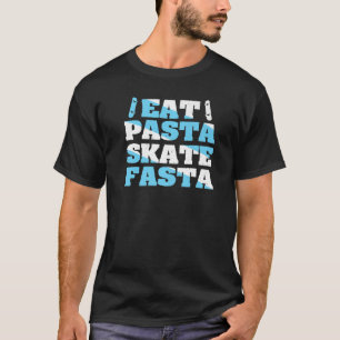 Eat Pasta Skate Fasta Quote For A Skateboarder T-Shirt