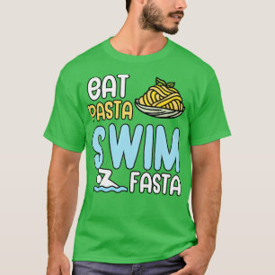 Eat pasta swim fasta 1 T-Shirt