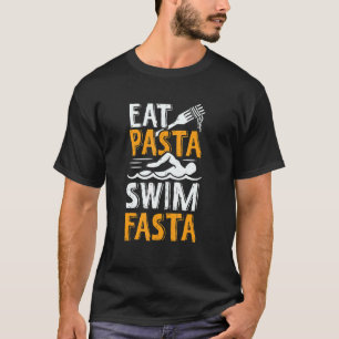 Eat Pasta Swim Fasta For A Swimmer T-Shirt