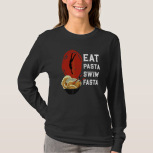 Eat Pasta Swim Fasta Swimmer Swimming Water Sport T-Shirt