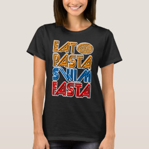 Eat Pasta Swim Fasta T-Shirt