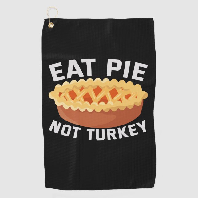 Eat Pie Not Turkey Funny Vegan Thanksgiving Lovers Golf Towel (Front)