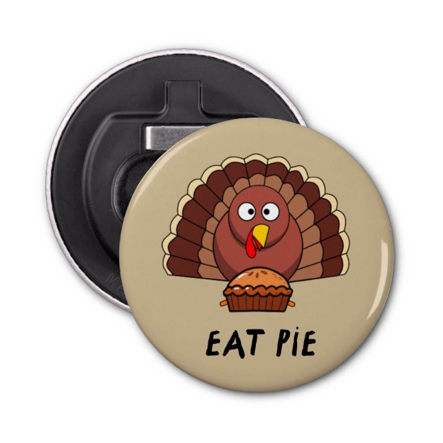 Eat Pie With Thanksgiving Turkey    Bottle Opener (Front)