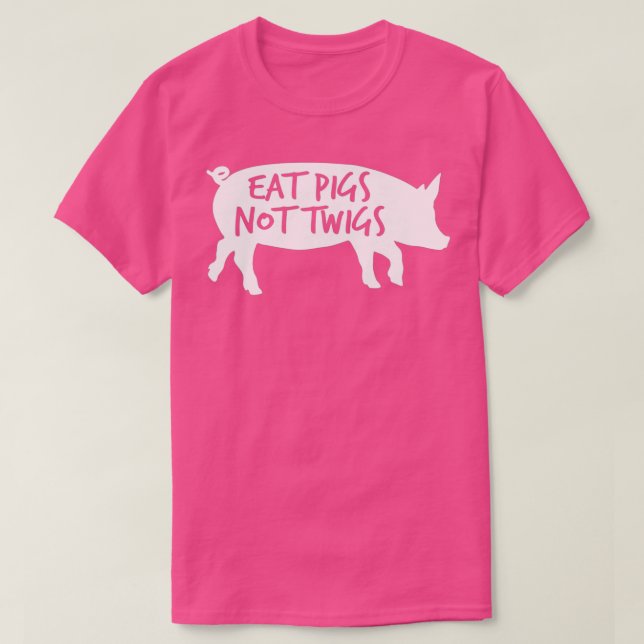 Eat Pigs Not Twigs Barbecue BBQ Bacon Carnivore Ch T-Shirt (Design Front)