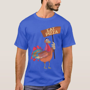 Eat Pizza Funny Turkey Sign Thanksgiving Vegan Ent T-Shirt