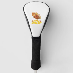 Eat pizza instead of turkey on Thanksgiving Golf Head Cover