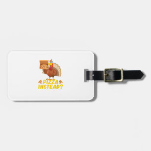 Eat pizza instead of turkey on Thanksgiving  Luggage Tag