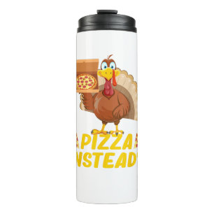 Eat pizza instead of turkey on Thanksgiving  Thermal Tumbler