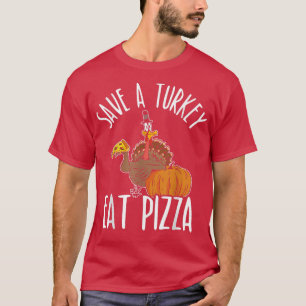 Eat Pizza Turkey for a Vegan Turkey Thanksgiving T-Shirt