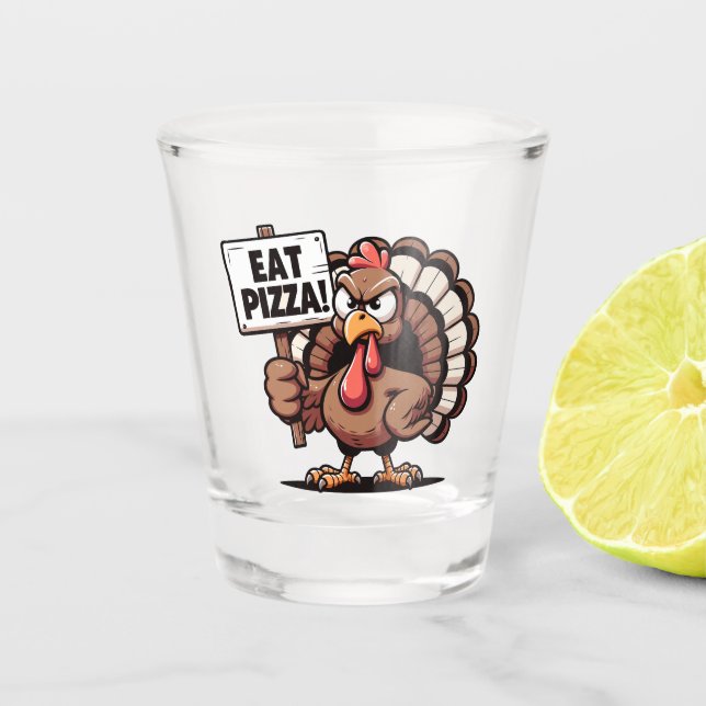 Eat Pizza Turkey Shot Glass (Front)