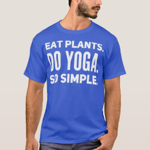 Eat Plants Do Yoga So Simple T-Shirt