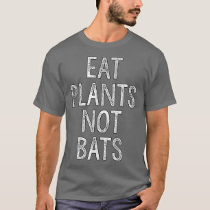 Eat Plants Not Bats Vegans and Vegetarians T-Shirt