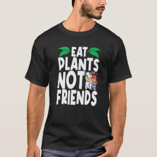 Eat Plants Not Friends Vegan Veggie Vegan Outfits T-Shirt