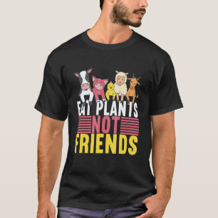 Eat Plants Not Friends Vegan Veggie Veganism T-Shirt