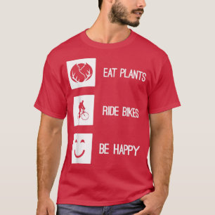 Eat Plants Ride Bikes Be Happy Vegan Vegetarian B T-Shirt
