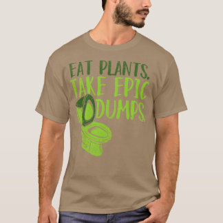 Eat Plants Take Epic Dumps T-Shirt