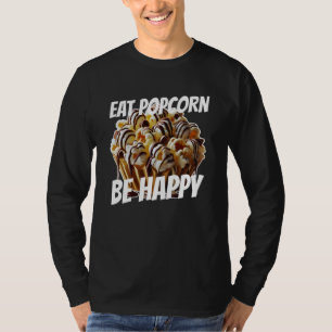 eat popcorn be happy T-Shirt