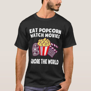 Eat Popcorn Watch Movies Ignore The World Movie Th T-Shirt