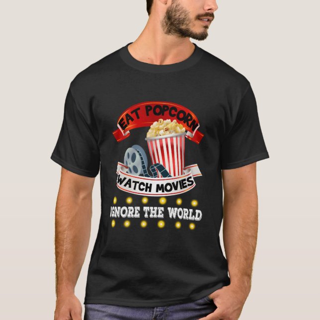 Eat Popcorn Watch Movies Ignore The World T-Shirt (Front)