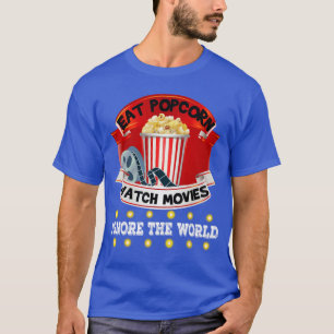 Eat Popcorn Watch Movies Ignorehe World funny gift T-Shirt